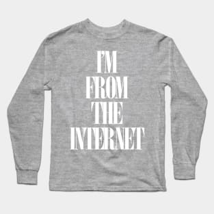 I'm From The Internet - White Long Sleeve T-Shirt